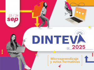 DINTEVA 2025: microaprendizaje, credenciales digitales e inteligencia artificial marcan la agenda de la educaci&oacute;n del futuro