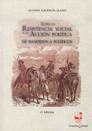 Entre la Resistencia Social y la Acci&oacute;n Pol&iacute;tica de Bandidos a Pol&iacute;ticos
