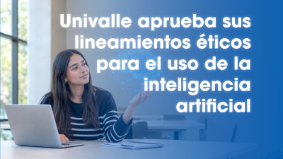 Univalle aprueba sus lineamientos &eacute;ticos para el uso de la inteligencia artificial