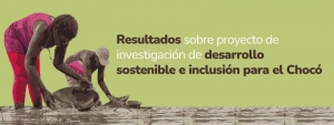 Desarrollo sostenible e inclusi&oacute;n para el Choc&oacute;