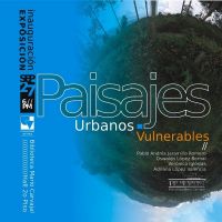 Exposici&oacute;n Paisajes Urbanos Vulnerables
