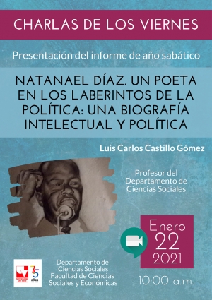 Informe de a&ntilde;o sab&aacute;tico: Natanael D&iacute;az, un poeta en los laberintos de la pol&iacute;tica. Una biograf&iacute;a intelectual y pol&iacute;tica