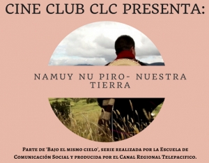 El Cine Club del Centro de lenguas invita a la presentaci&oacute;n del documental &acute;Namuy Nu Piro&acute; (nuestra Tierra)