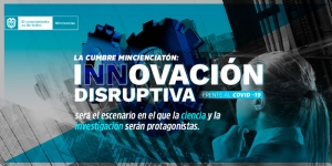 Llega la Cumbre Mincienciat&oacute;n: Innovaci&oacute;n disruptiva frente al covid -19