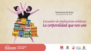 Encuentro de mediaciones art&iacute;sticas: La corporalidad que nos une