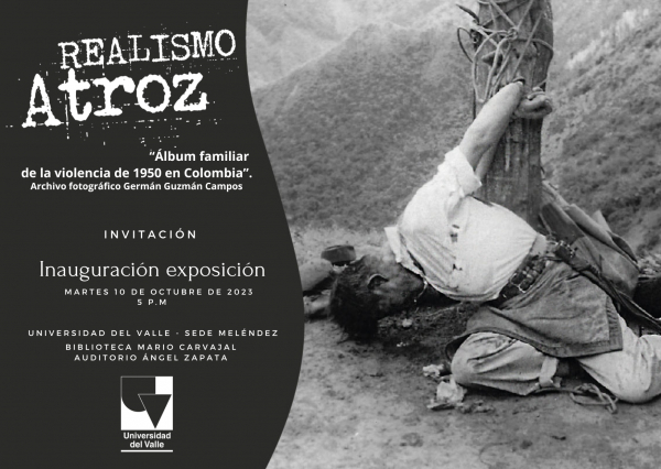 Exposici&oacute;n Realismo Atroz: &ldquo;&Aacute;lbum familiar de la violencia de los a&ntilde;os 1950 en Colombia&rdquo;.