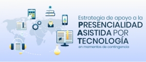 Estrategia de apoyo a la Presencialidad Asistida por Tecnolog&iacute;a en momentos de contingencia