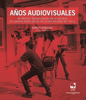 40 A&ntilde;os de Audiovisuales en la Escuela  de Comunicaci&oacute;n Social de la Universidad del Valle